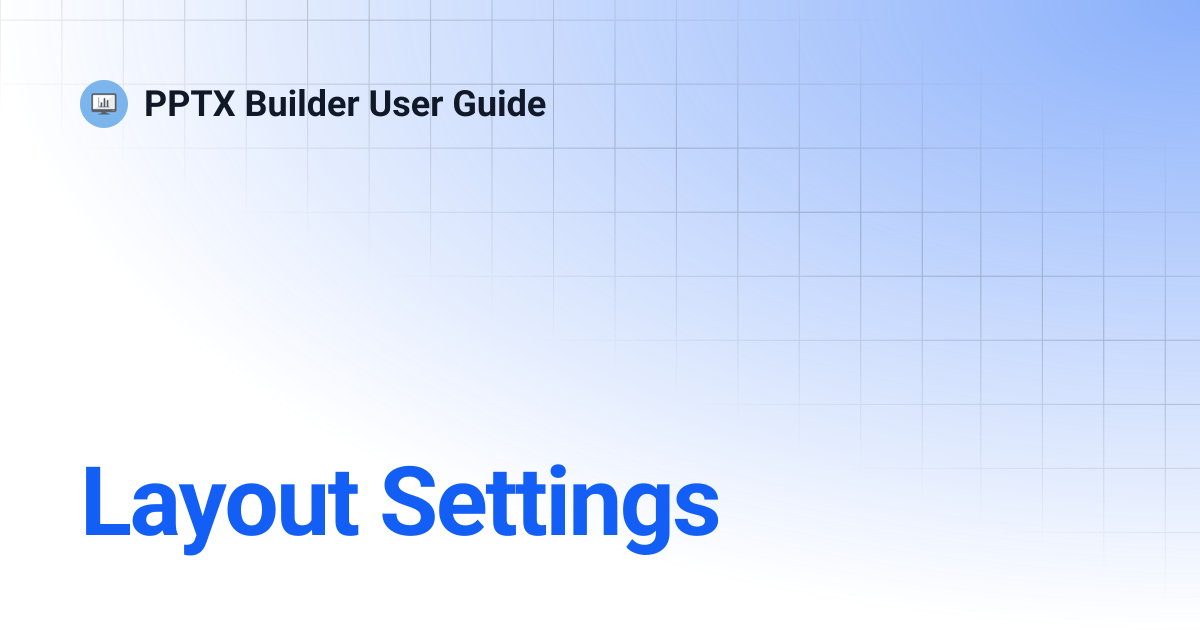 Layout Settings | PPTX Builder User Guide