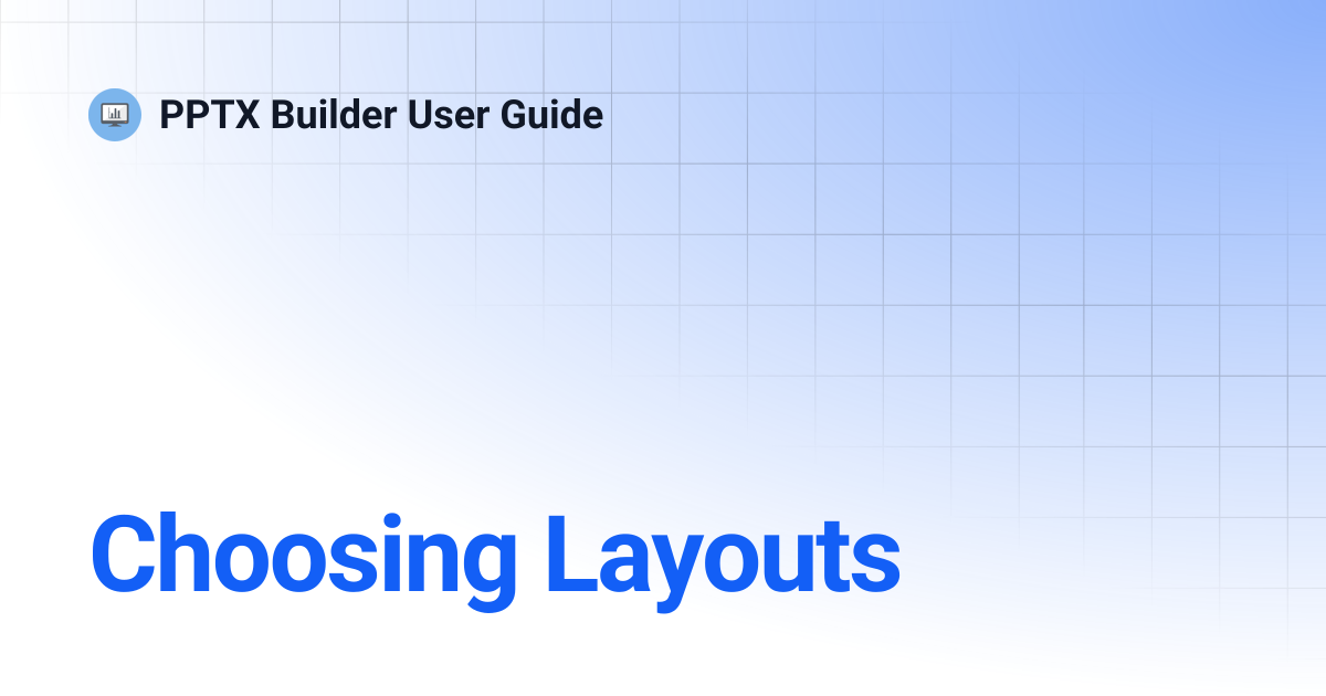 Choosing Layouts | PPTX Builder User Guide
