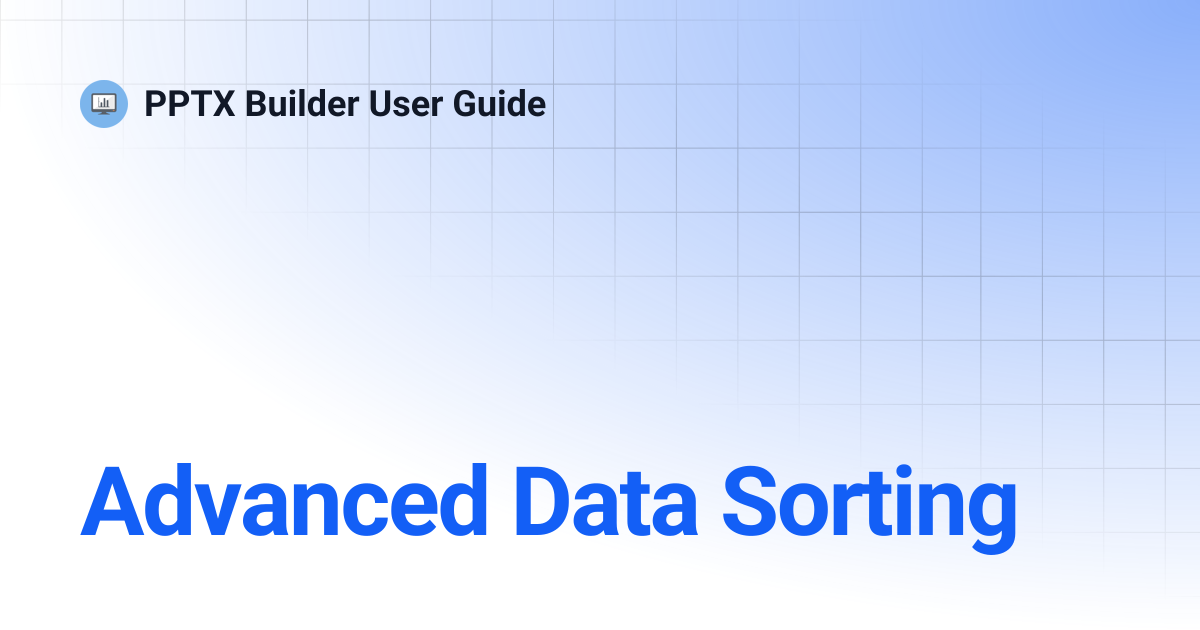Advanced Data Sorting | PPTX Builder User Guide