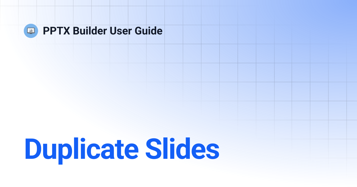 Duplicate Slides | PPTX Builder User Guide