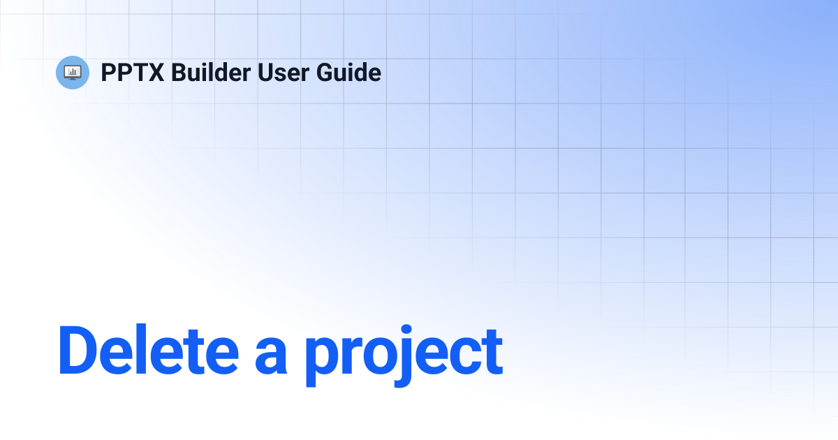 Delete a project | PPTX Builder User Guide